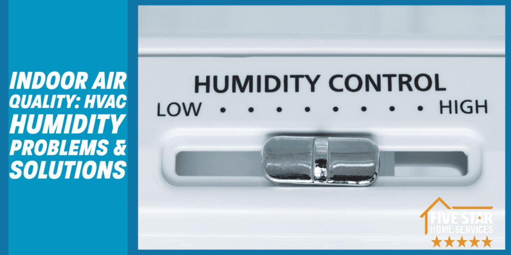 Indoor Air Quality: HVAC Humidity Problems & Solutions